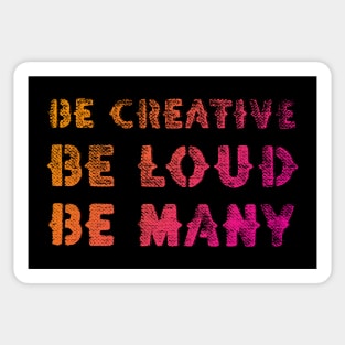 Be Creative Be Loud Be Many Sticker